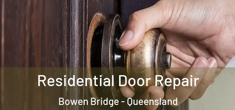 Residential Door Repair Bowen Bridge - Queensland