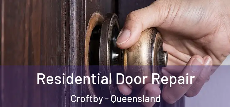 Residential Door Repair Croftby - Queensland