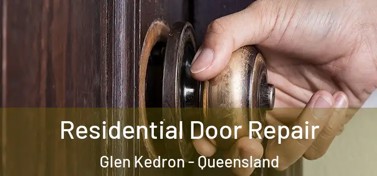 Residential Door Repair Glen Kedron - Queensland