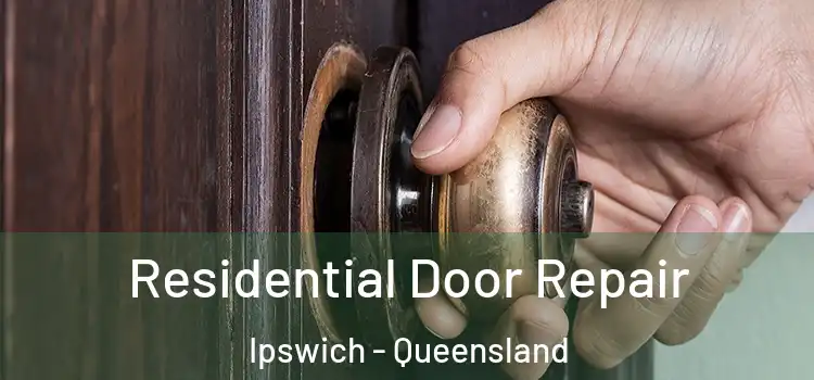 Residential Door Repair Ipswich - Queensland