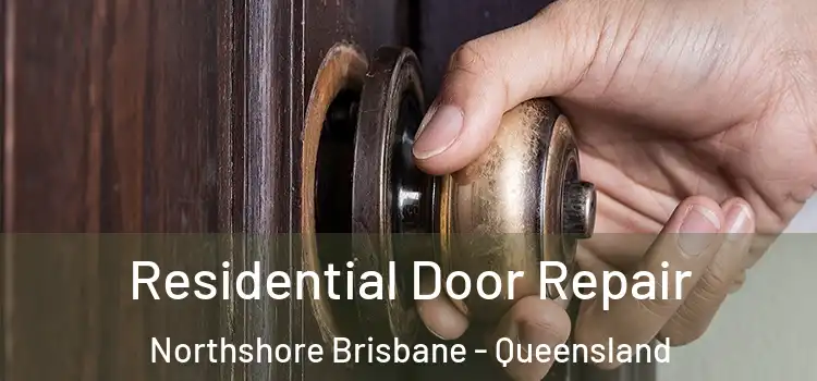 Residential Door Repair Northshore Brisbane - Queensland