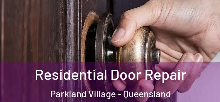 Residential Door Repair Parkland Village - Queensland