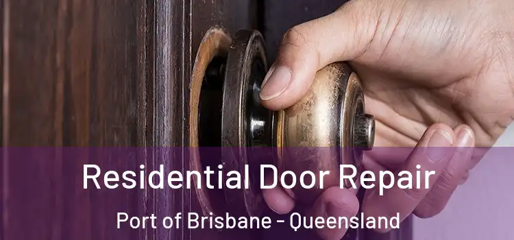 Residential Door Repair Port of Brisbane - Queensland