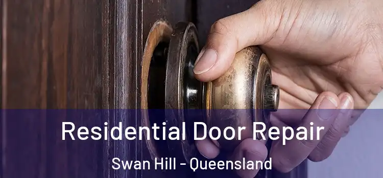 Residential Door Repair Swan Hill - Queensland