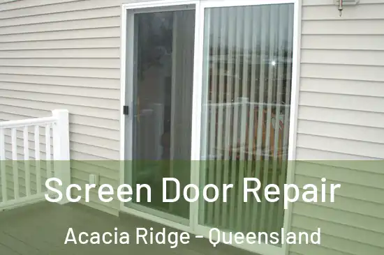 Screen Door Repair Acacia Ridge - Queensland