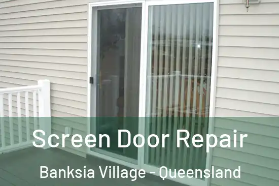 Screen Door Repair Banksia Village - Queensland