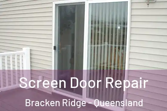 Screen Door Repair Bracken Ridge - Queensland