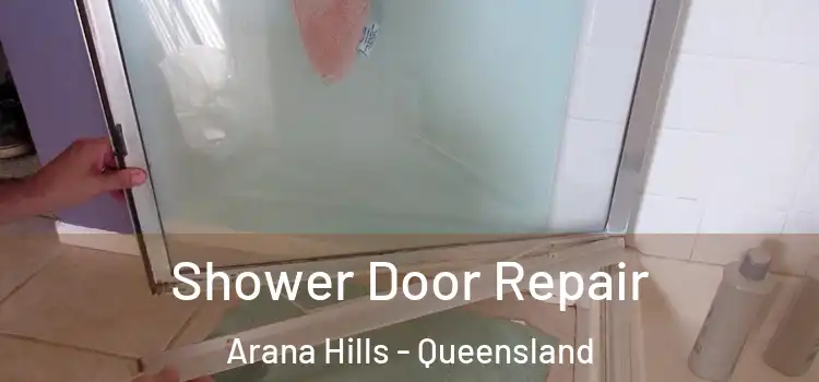 Shower Door Repair Arana Hills - Queensland