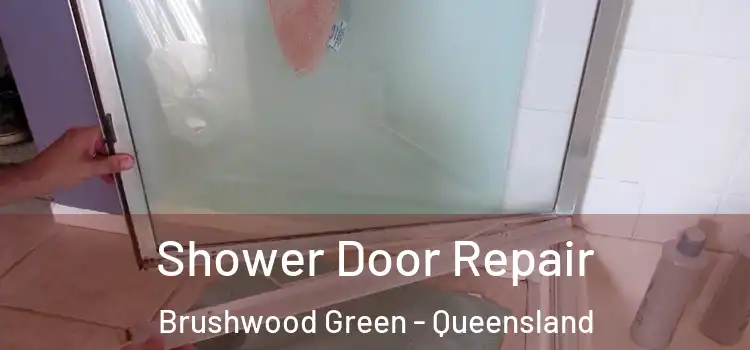 Shower Door Repair Brushwood Green - Queensland