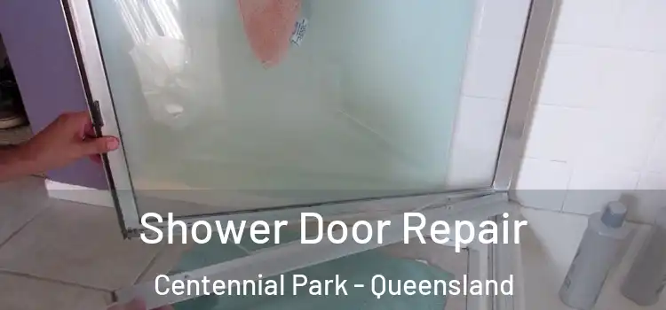 Shower Door Repair Centennial Park - Queensland