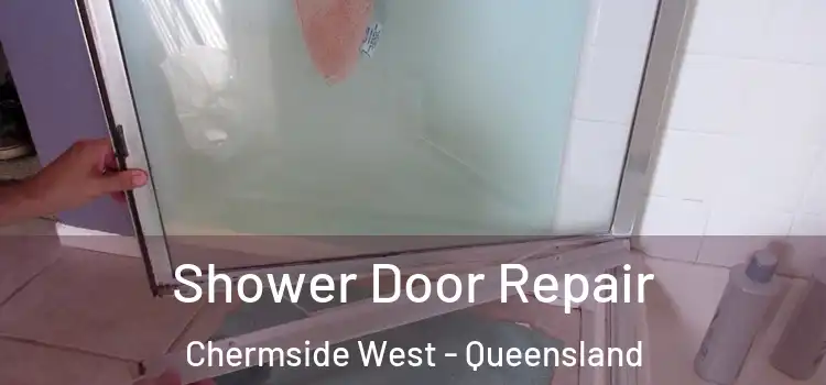 Shower Door Repair Chermside West - Queensland