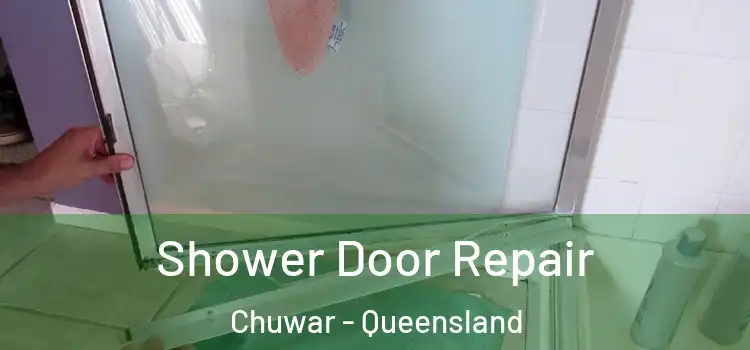 Shower Door Repair Chuwar - Queensland