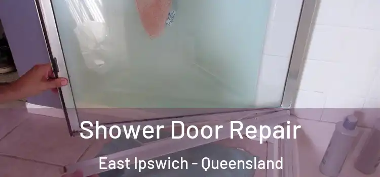 Shower Door Repair East Ipswich - Queensland