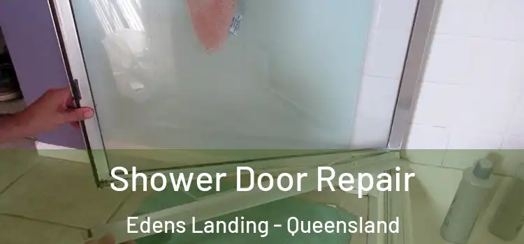 Shower Door Repair Edens Landing - Queensland