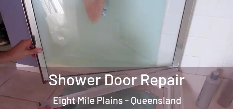 Shower Door Repair Eight Mile Plains - Queensland
