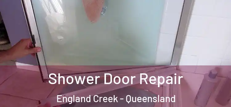 Shower Door Repair England Creek - Queensland