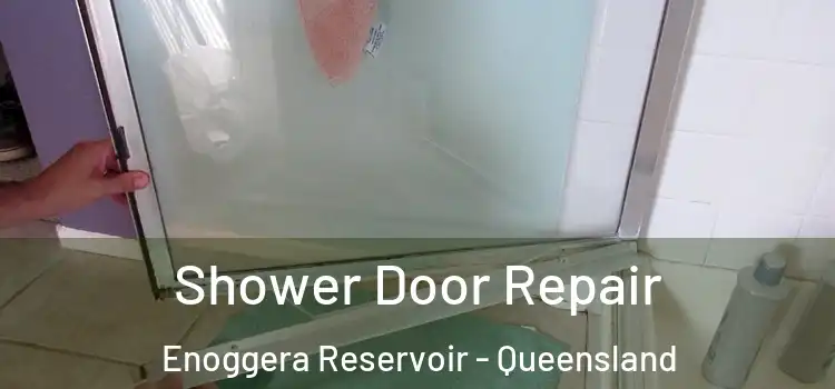 Shower Door Repair Enoggera Reservoir - Queensland