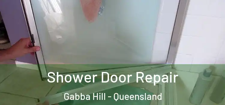 Shower Door Repair Gabba Hill - Queensland