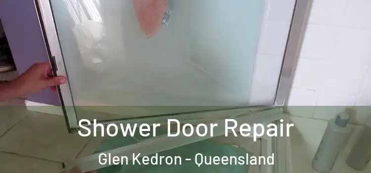 Shower Door Repair Glen Kedron - Queensland
