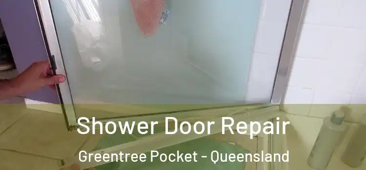 Shower Door Repair Greentree Pocket - Queensland