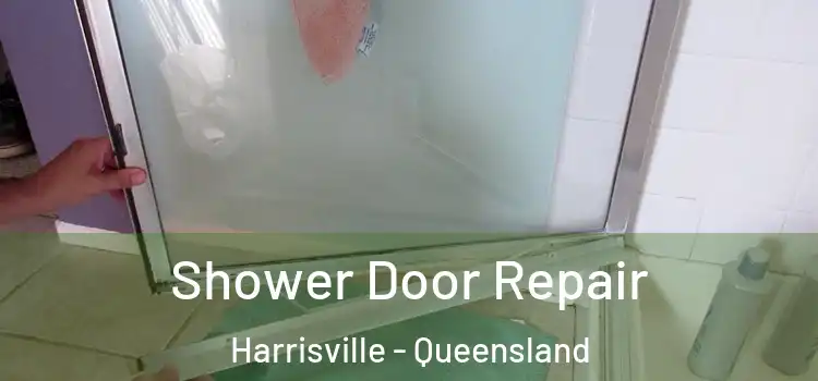 Shower Door Repair Harrisville - Queensland