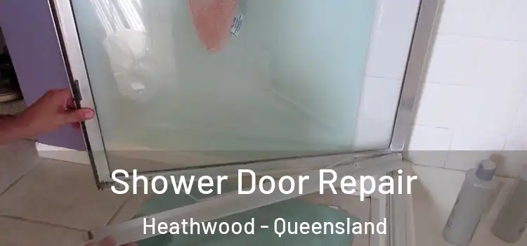 Shower Door Repair Heathwood - Queensland
