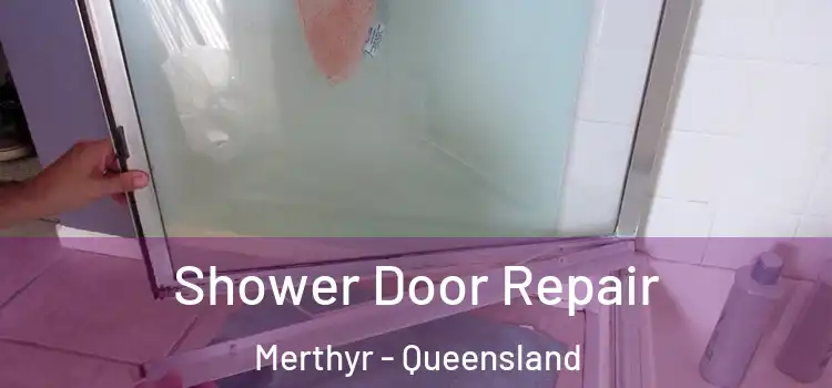 Shower Door Repair Merthyr - Queensland