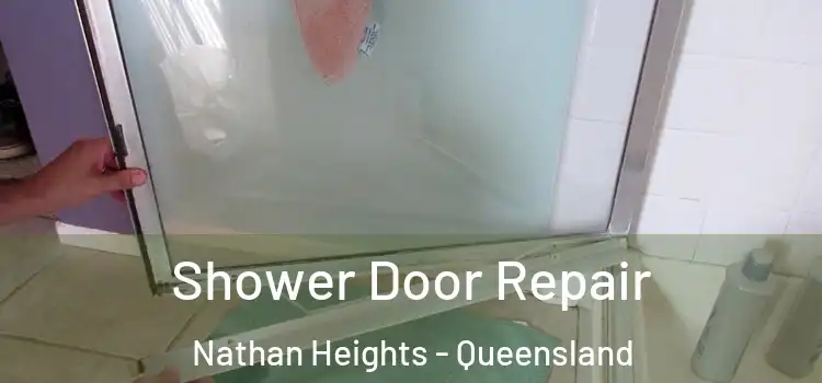 Shower Door Repair Nathan Heights - Queensland