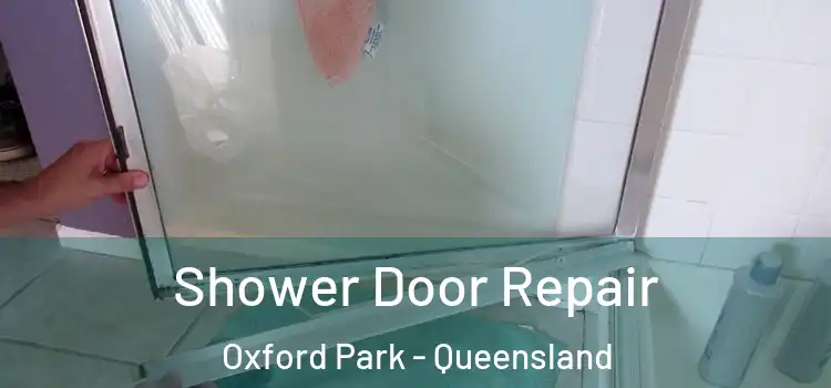 Shower Door Repair Oxford Park - Queensland