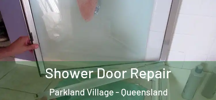 Shower Door Repair Parkland Village - Queensland