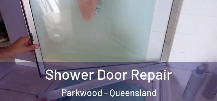 Shower Door Repair Parkwood - Queensland