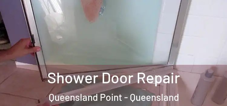 Shower Door Repair Queensland Point - Queensland