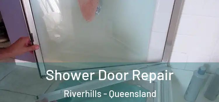 Shower Door Repair Riverhills - Queensland