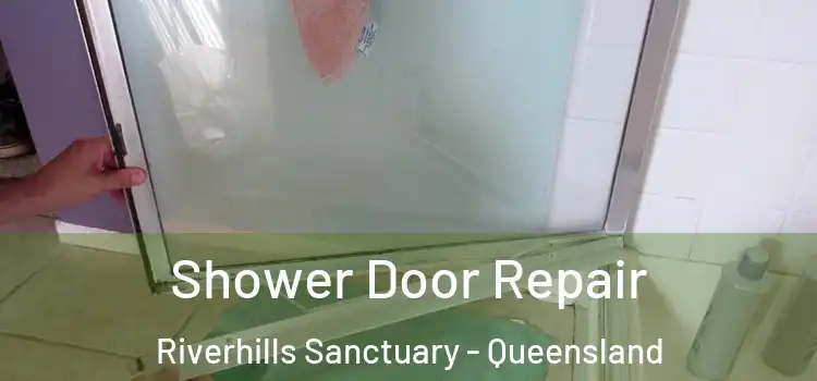 Shower Door Repair Riverhills Sanctuary - Queensland