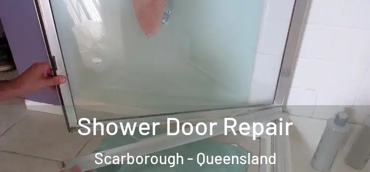 Shower Door Repair Scarborough - Queensland