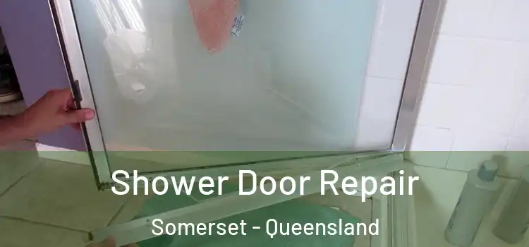 Shower Door Repair Somerset - Queensland