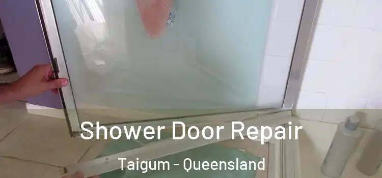 Shower Door Repair Taigum - Queensland