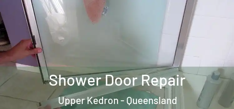 Shower Door Repair Upper Kedron - Queensland