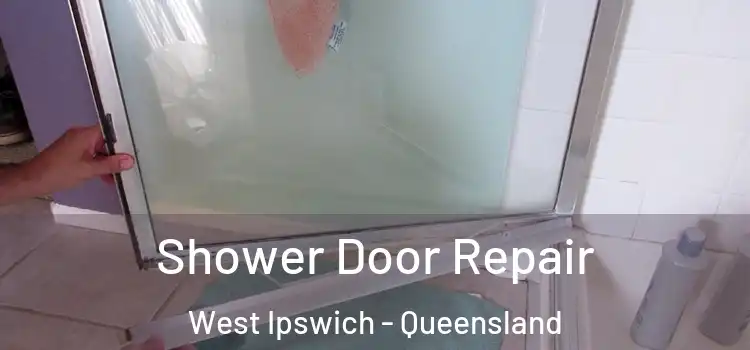 Shower Door Repair West Ipswich - Queensland