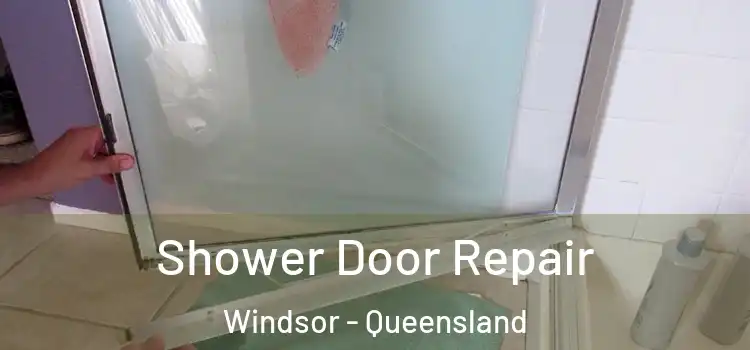 Shower Door Repair Windsor - Queensland