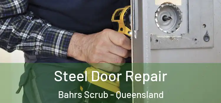 Steel Door Repair Bahrs Scrub - Queensland