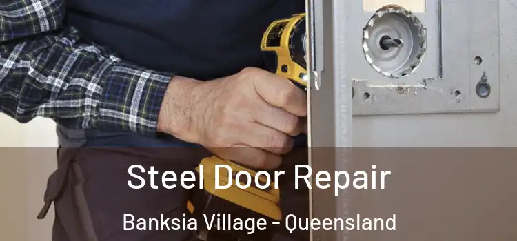 Steel Door Repair Banksia Village - Queensland