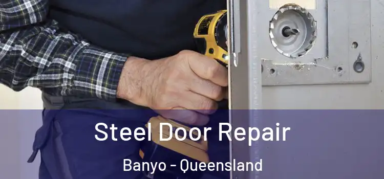 Steel Door Repair Banyo - Queensland