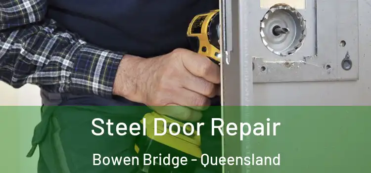 Steel Door Repair Bowen Bridge - Queensland