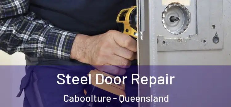 Steel Door Repair Caboolture - Queensland