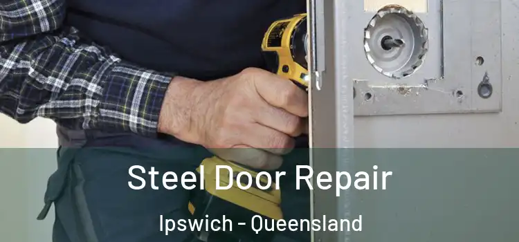 Steel Door Repair Ipswich - Queensland
