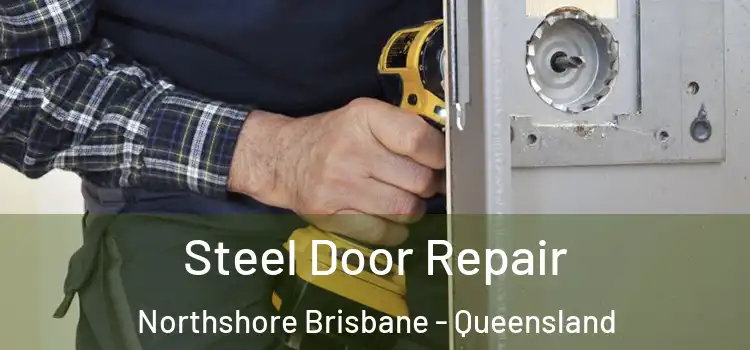Steel Door Repair Northshore Brisbane - Queensland