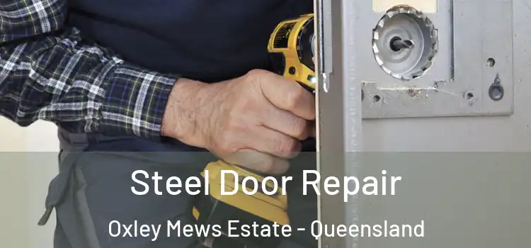 Steel Door Repair Oxley Mews Estate - Queensland