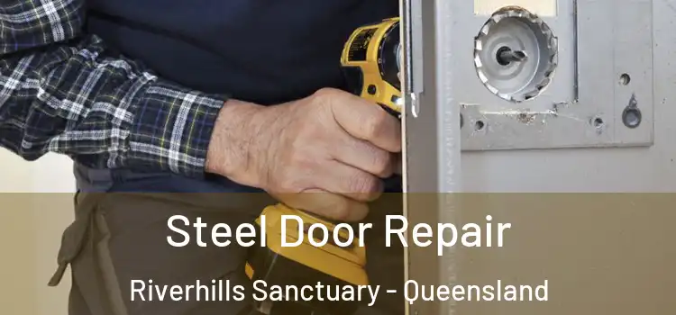 Steel Door Repair Riverhills Sanctuary - Queensland
