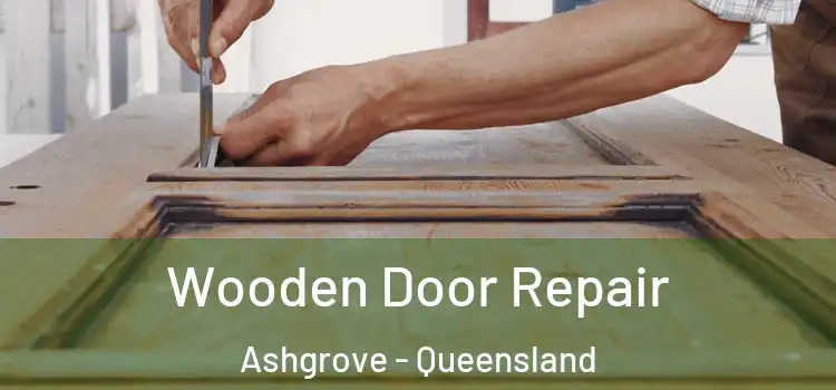 Wooden Door Repair Ashgrove - Queensland